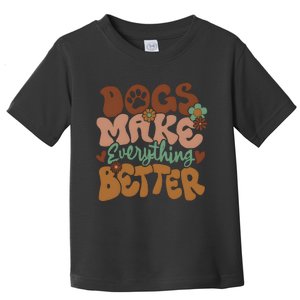 Dogs Make Everything Better Dog Mom Toddler T-Shirt