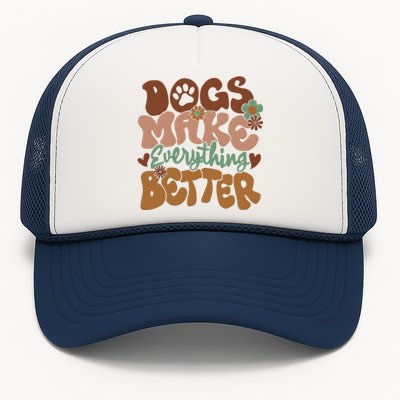 Dogs Make Everything Better Dog Mom Trucker Hat