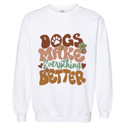 Dogs Make Everything Better Dog Mom Garment-Dyed Sweatshirt