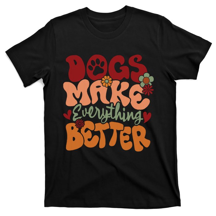 Dogs Make Everything Better T-Shirt