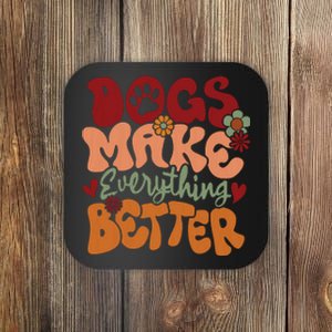 Dogs Make Everything Better Coaster