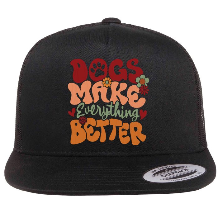 Dogs Make Everything Better Flat Bill Trucker Hat