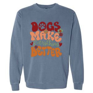 Dogs Make Everything Better Garment-Dyed Sweatshirt