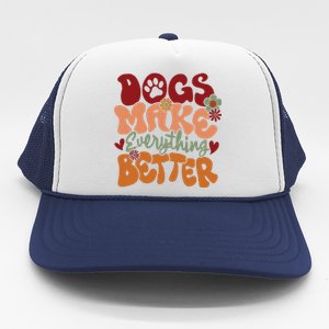 Dogs Make Everything Better Trucker Hat