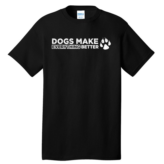 Dogs Make Everything Better Cute Dog Paw Tall T-Shirt