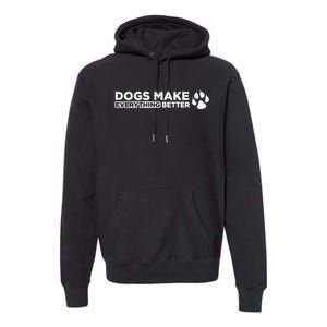 Dogs Make Everything Better Cute Dog Paw Premium Hoodie