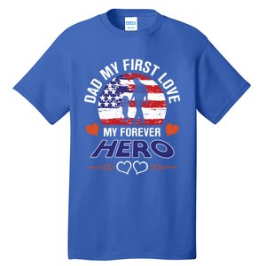 Dad My First Love My Forever Hero Gift Tall T-Shirt