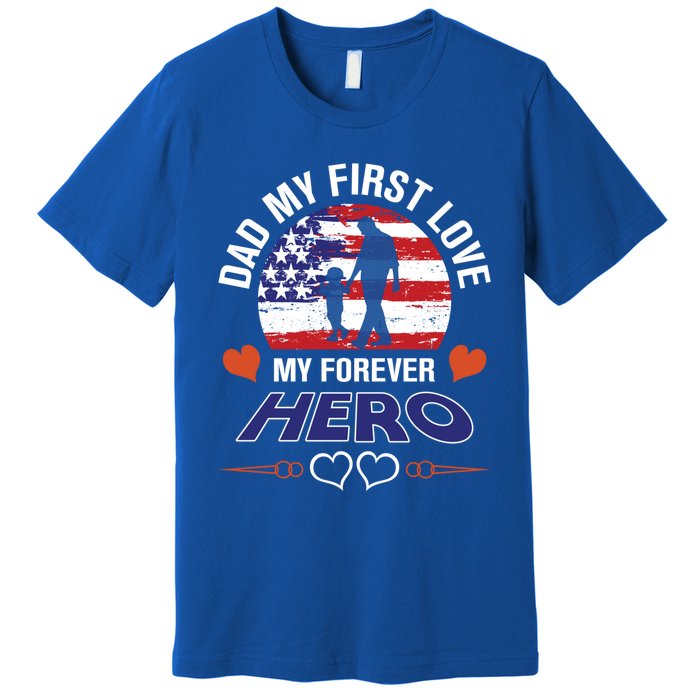 Dad My First Love My Forever Hero Gift Premium T-Shirt