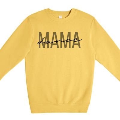 Dance Mama Funny Dance Mom Mother's Day Great Gift Premium Crewneck Sweatshirt