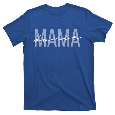 Dance Mama Funny Dance Mom Mother's Day Great Gift T-Shirt