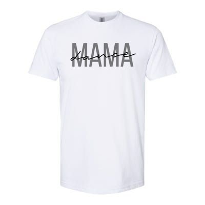 Dance Mama Funny Dance Mom Mother's Day Great Gift Softstyle CVC T-Shirt