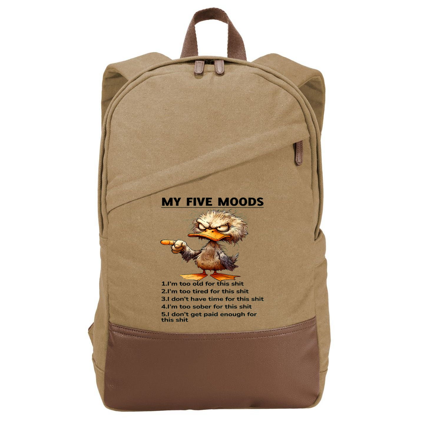 Duck My Five Moods I'm Too Old For This Shit I'm Too Tired  Cotton Canvas Backpack