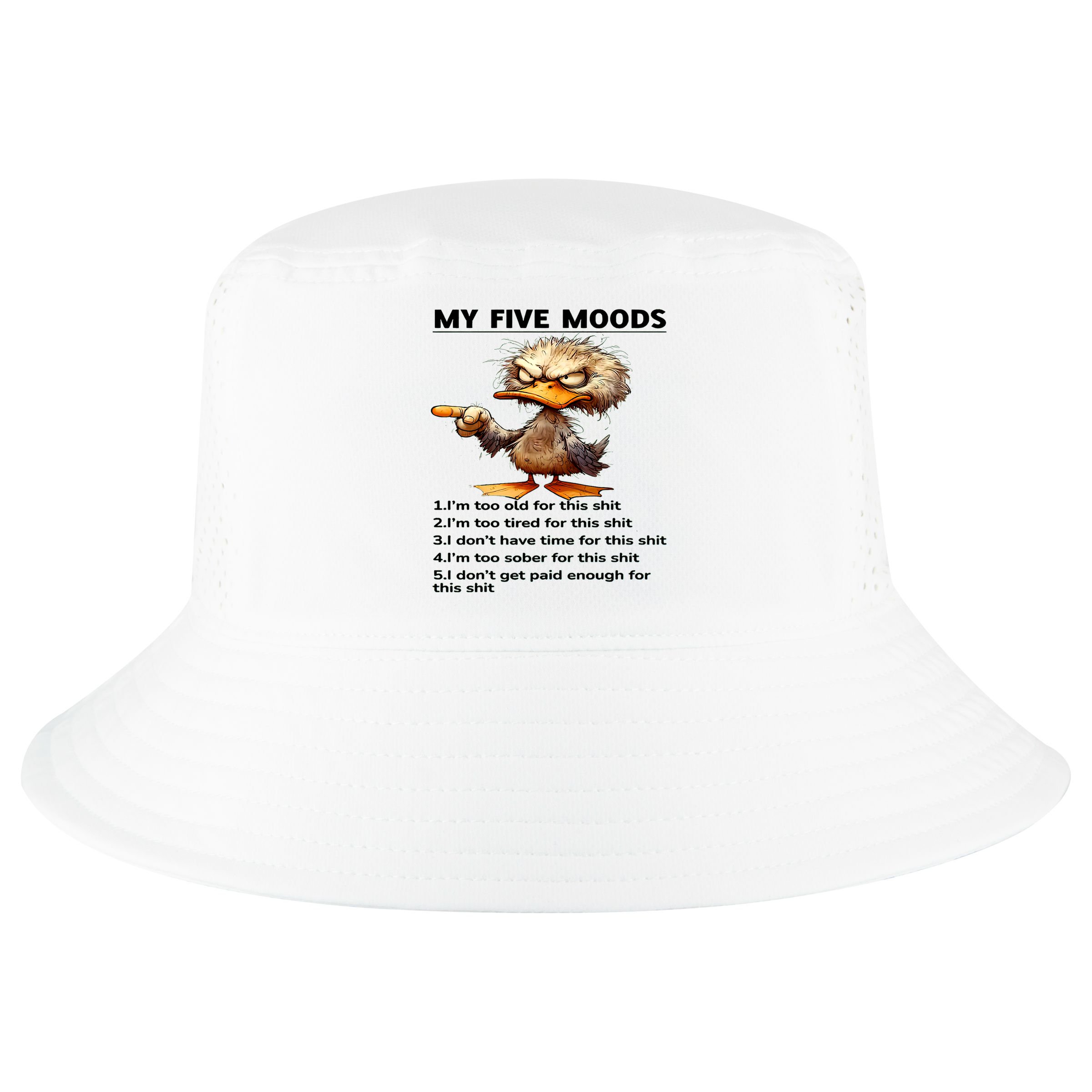 Duck My Five Moods I'm Too Old For This Shit I'm Too Tired  Cool Comfort Performance Bucket Hat