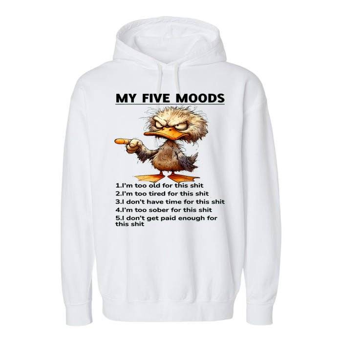 Duck My Five Moods I'm Too Old For This Shit I'm Too Tired  Garment-Dyed Fleece Hoodie
