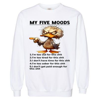 Duck My Five Moods I'm Too Old For This Shit I'm Too Tired  Garment-Dyed Sweatshirt