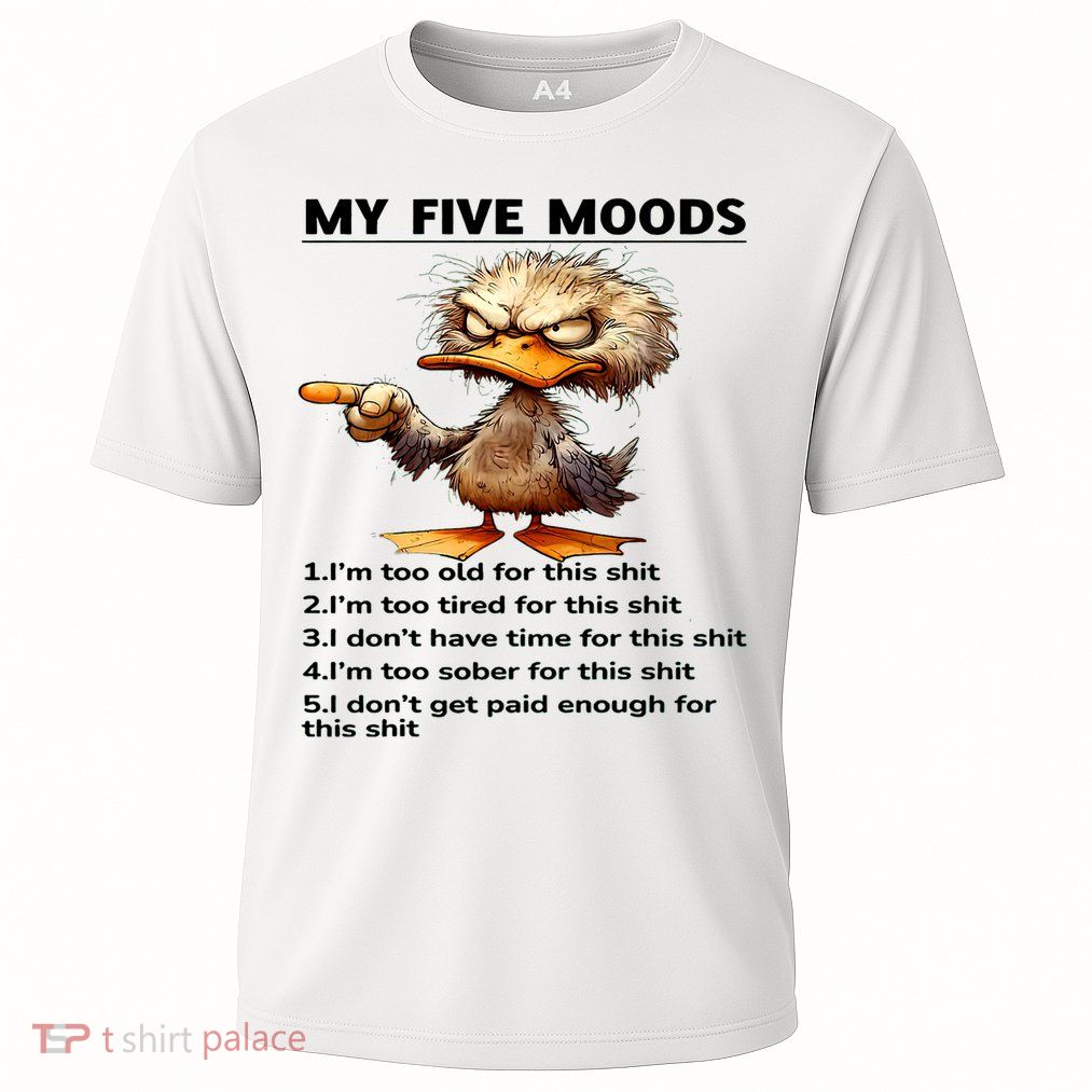 Duck My Five Moods I'm Too Old For This Shit I'm Too Tired  Performance Shirt