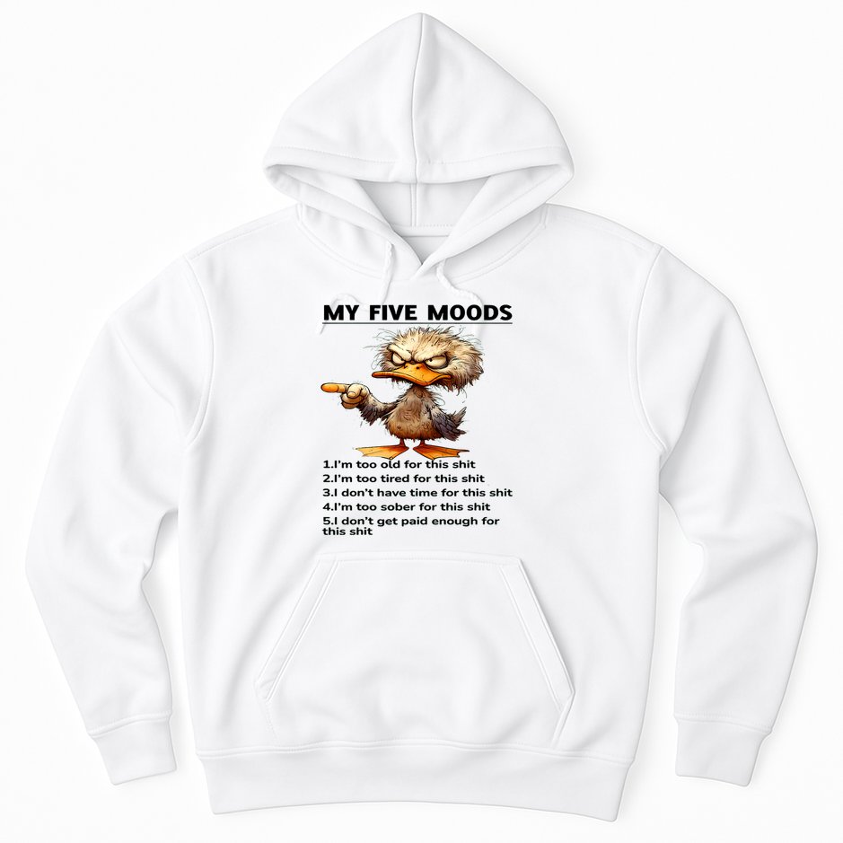 Duck My Five Moods I'm Too Old For This Shit I'm Too Tired  Hoodie