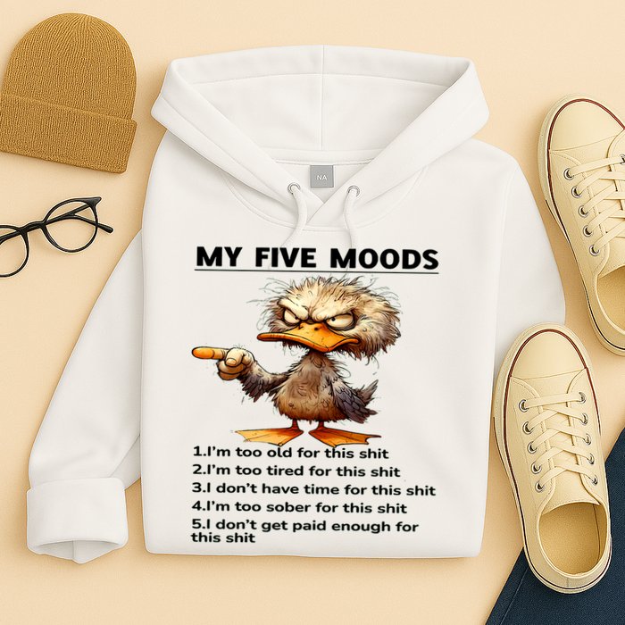 Duck My Five Moods I'm Too Old For This Shit I'm Too Tired  Hoodie