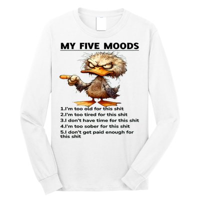 Duck My Five Moods I'm Too Old For This Shit I'm Too Tired  Long Sleeve Shirt