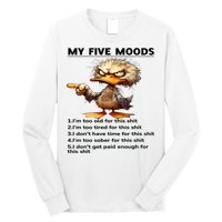 Duck My Five Moods I'm Too Old For This Shit I'm Too Tired  Long Sleeve Shirt