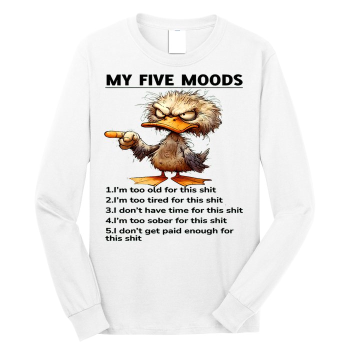 Duck My Five Moods I'm Too Old For This Shit I'm Too Tired  Long Sleeve Shirt