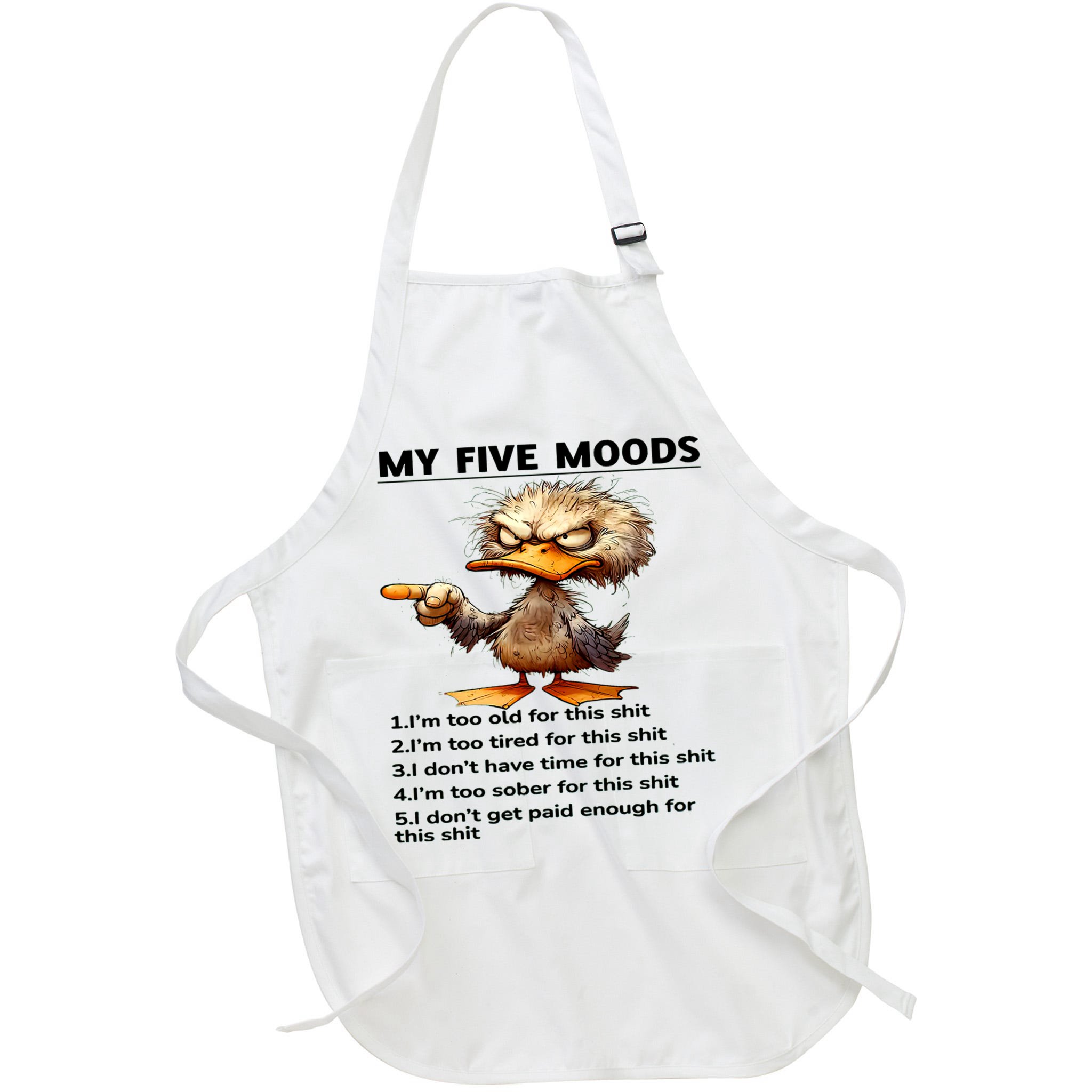 Duck My Five Moods I'm Too Old For This Shit I'm Too Tired  Apron