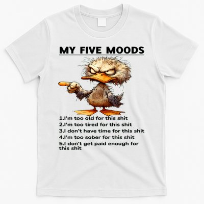 Duck My Five Moods I'm Too Old For This Shit I'm Too Tired  T-Shirt