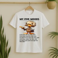 Duck My Five Moods I'm Too Old For This Shit I'm Too Tired  T-Shirt