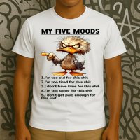 Duck My Five Moods I'm Too Old For This Shit I'm Too Tired  T-Shirt