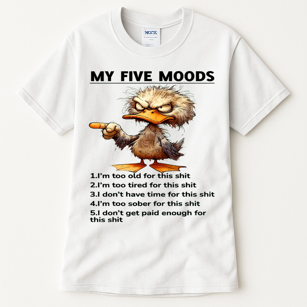 Duck My Five Moods I'm Too Old For This Shit I'm Too Tired  Tall T-Shirt