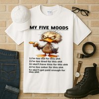Duck My Five Moods I'm Too Old For This Shit I'm Too Tired  Tall T-Shirt
