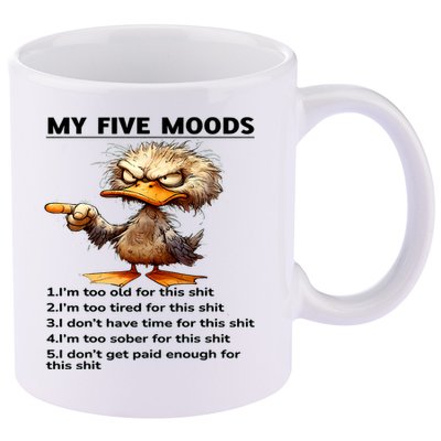 Duck My Five Moods I'm Too Old For This Shit I'm Too Tired  11oz C Handle Ceramic Mug
