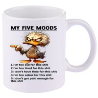 Duck My Five Moods I'm Too Old For This Shit I'm Too Tired  11oz C Handle Ceramic Mug