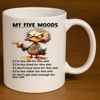 Duck My Five Moods I'm Too Old For This Shit I'm Too Tired  11oz C Handle Ceramic Mug