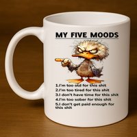 Duck My Five Moods I'm Too Old For This Shit I'm Too Tired  11oz C Handle Ceramic Mug