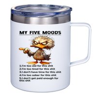 Duck My Five Moods I'm Too Old For This Shit I'm Too Tired  12oz Stainless Steel Coffee Mug
