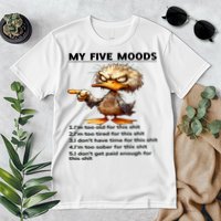 Duck My Five Moods I'm Too Old For This Shit I'm Too Tired  Premium T-Shirt