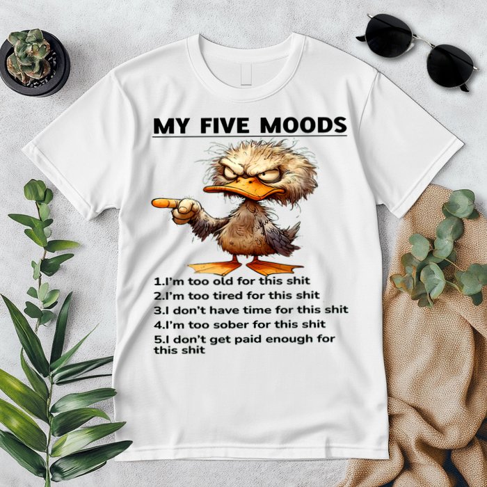 Duck My Five Moods I'm Too Old For This Shit I'm Too Tired  Premium T-Shirt