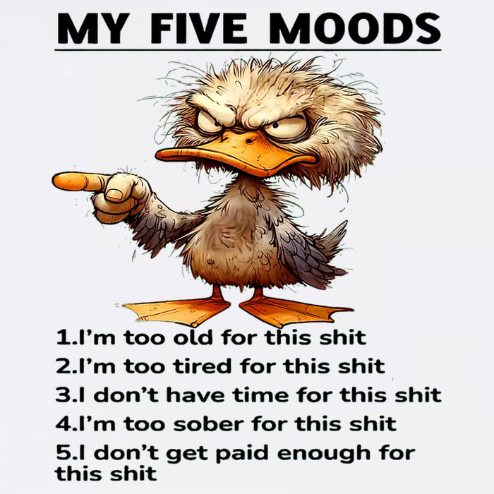 Duck My Five Moods I'm Too Old For This Shit I'm Too Tired  Premium T-Shirt