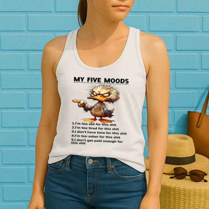 Duck My Five Moods I'm Too Old For This Shit I'm Too Tired  Womens Tank Top