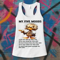Duck My Five Moods I'm Too Old For This Shit I'm Too Tired  Womens Tank Top