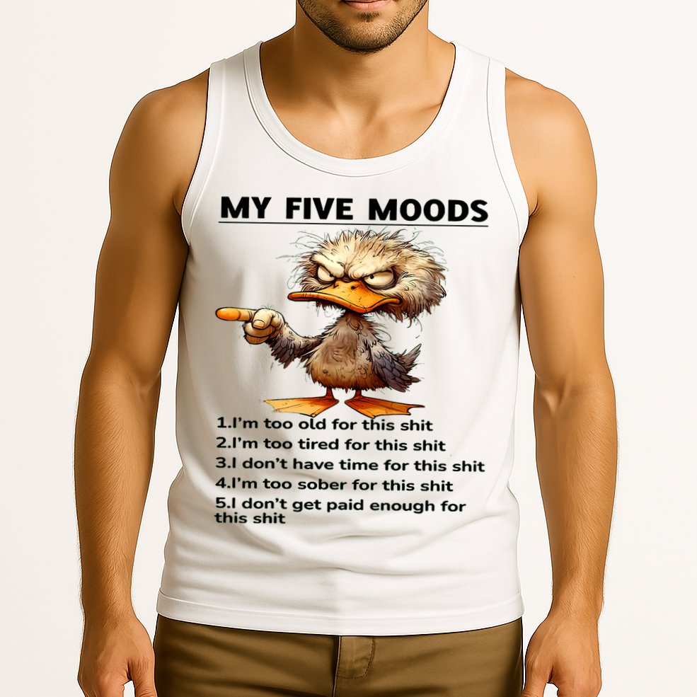 Duck My Five Moods I'm Too Old For This Shit I'm Too Tired  Tank Top