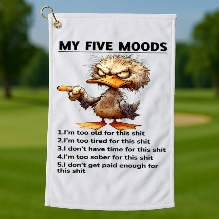 Duck My Five Moods I'm Too Old For This Shit I'm Too Tired  Golf Towel