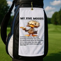 Duck My Five Moods I'm Too Old For This Shit I'm Too Tired  Golf Towel