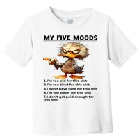 Duck My Five Moods I'm Too Old For This Shit I'm Too Tired  Toddler T-Shirt