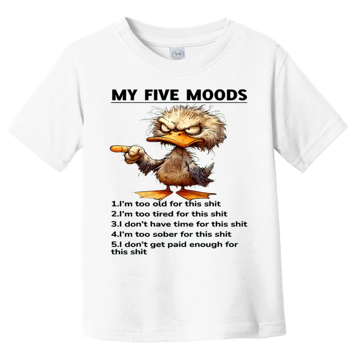 Duck My Five Moods I'm Too Old For This Shit I'm Too Tired  Toddler T-Shirt