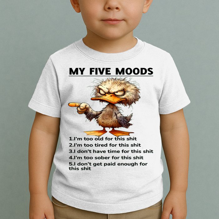 Duck My Five Moods I'm Too Old For This Shit I'm Too Tired  Toddler T-Shirt