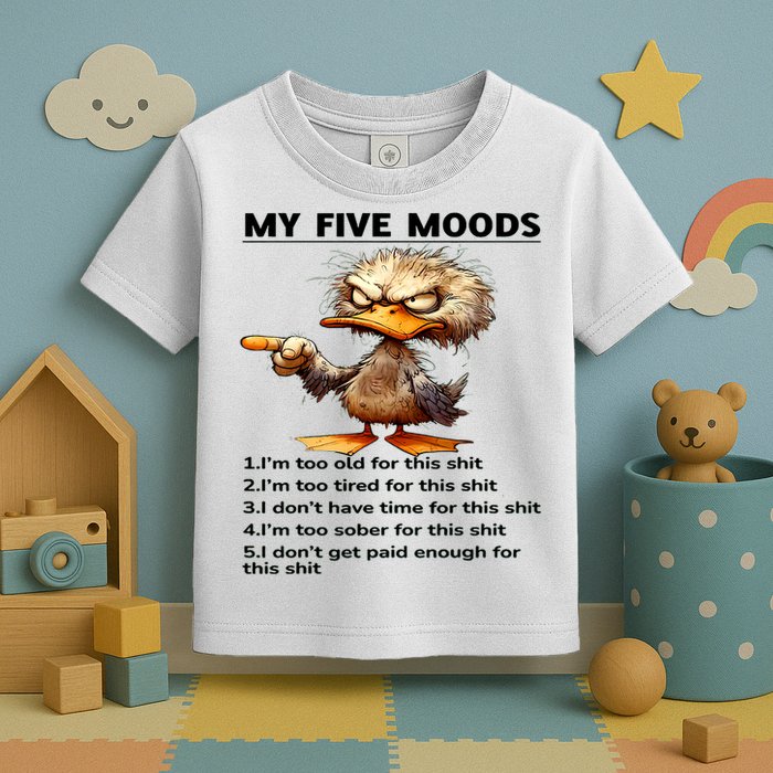 Duck My Five Moods I'm Too Old For This Shit I'm Too Tired  Toddler T-Shirt