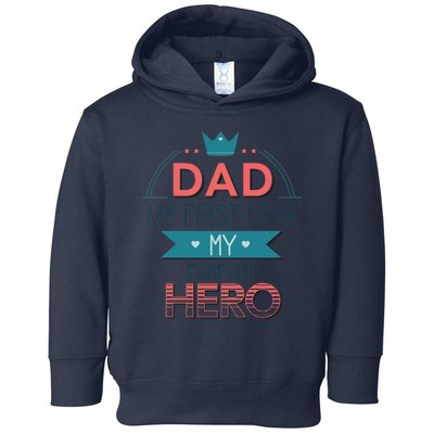 Dad My Frist Love My Forever Hero Toddler Hoodie