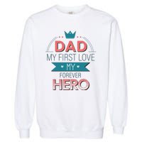 Dad My Frist Love My Forever Hero Garment-Dyed Sweatshirt